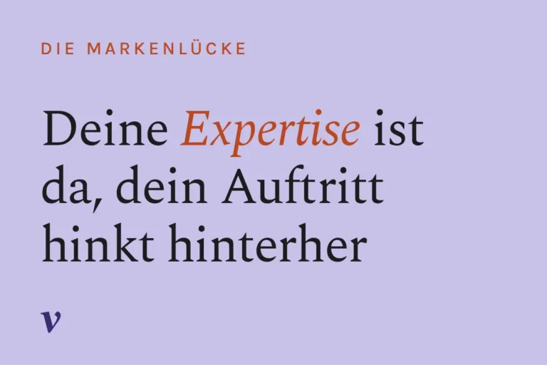 Markenlücke: Deine Expertise ist da, dein Auftritt hinkt hinterher